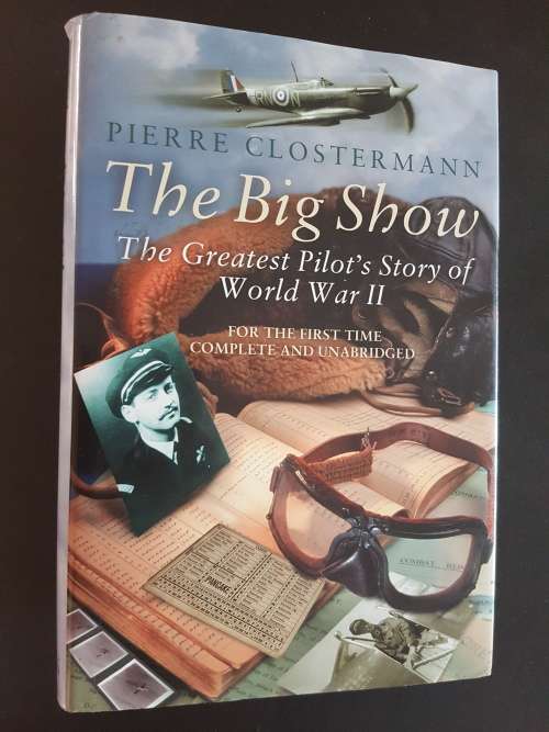 The Big Show - The Greatest Pilot`s Story of World War II - By Pierre Clostermann