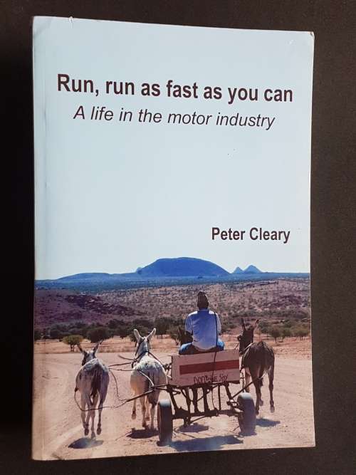 Run, run as fast as you can - A life in the motor industry - By Peter Cleary - Signed Copy