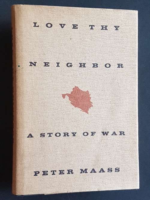 Love Thy Neighbor - A Story of War - By Peter Maass - Bosnia