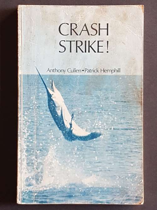 Crash Strike! - The fun and thrills of Big Game Fishing - By Anthony Cullen and Patrick Hemphill