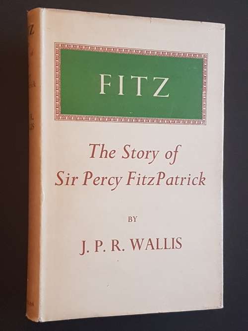 Fitz - The Story of Sir Percy FitzPatrick - By J.P.R. Wallis
