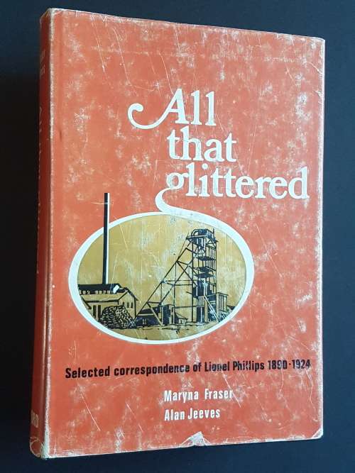 All That Glittered - Selected Correspondence of Lionel Phillips 1890-1924