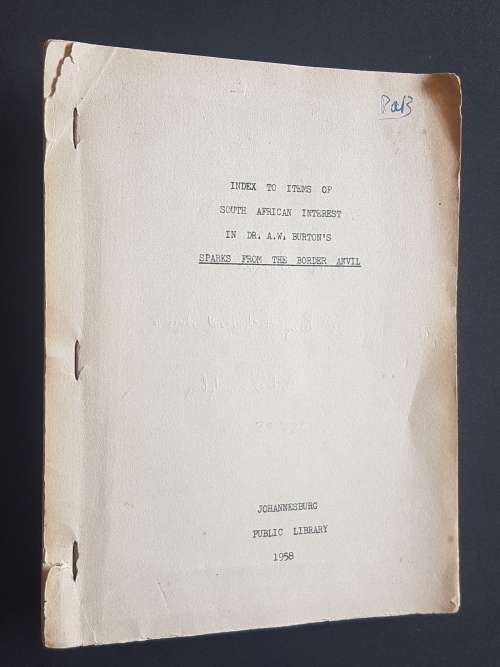 Index to Items of South African Interest in Dr. A.W. Burton`s Sparks from a Border Anvil