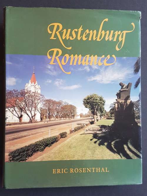 Rustenburg Romance - The History of a Voortrekker Town - By Eric Rosenthal