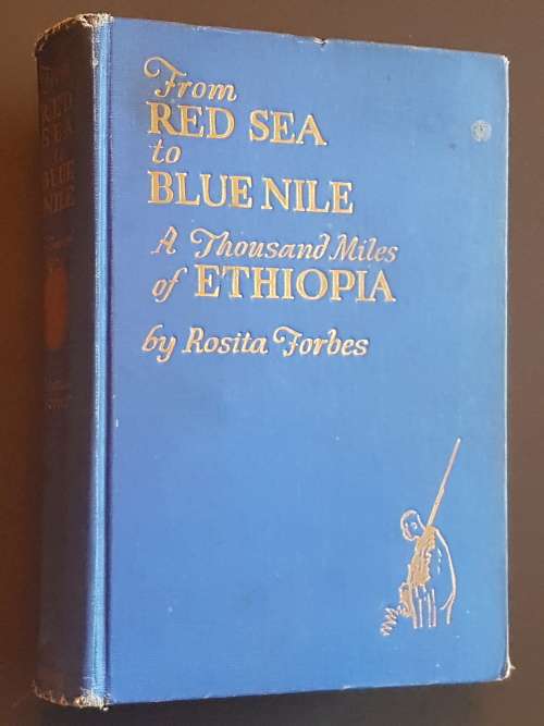 From Red Sea to Blue Nile - A Thousand Miles of Ethiopia - By Rosita Forbes