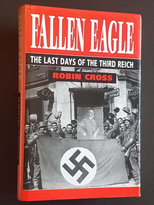 Fallen Eagle - The Last Days of the Third Reich - By Robin Cross