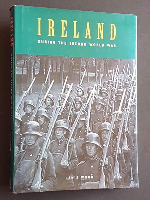 Ireland During the Second World War - By Ian S. Wood