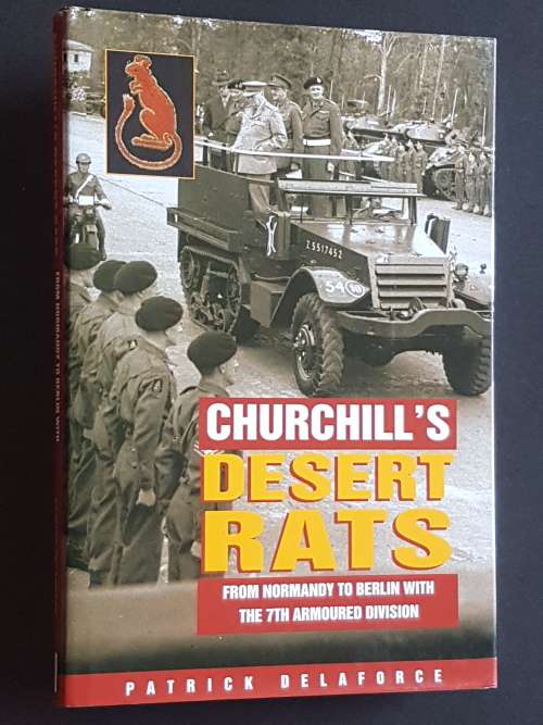 Churchill`s Desert Rats - From Normandy to Berlin with the 7th Armoured Div. - Patrick Delaforce