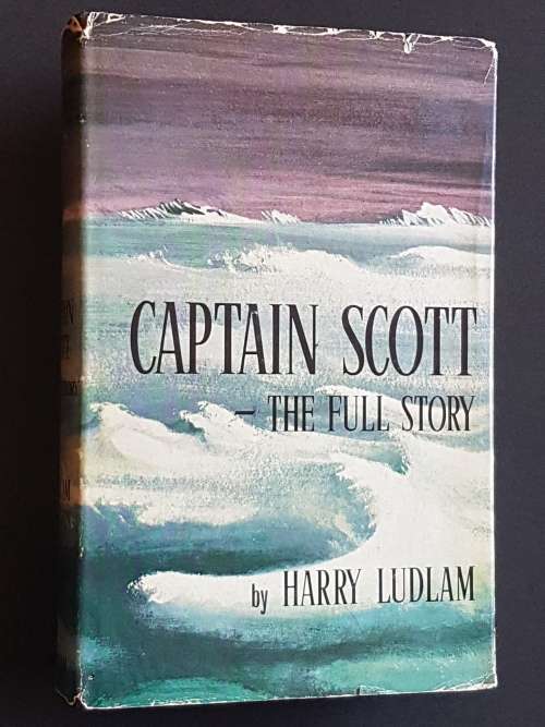 Captain Scott - The Full Story - By Harry Ludlam