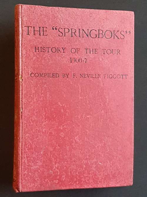 The `Springboks` History of the Tour 1906-7 Compiled by F. Neville Piggott