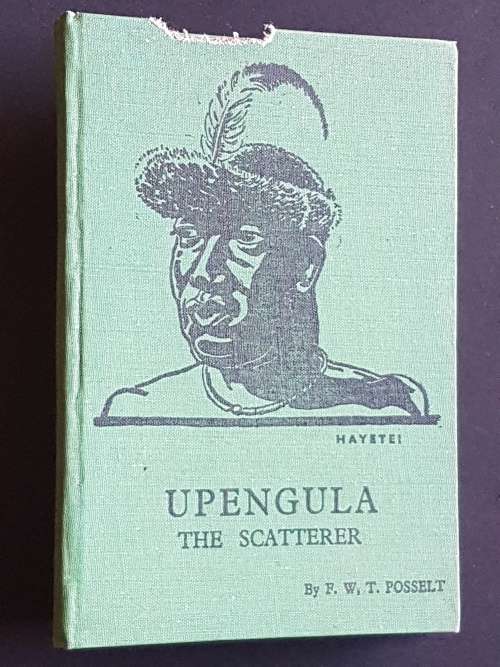 Upengula the Scatterer or Lobengula and the Amandebele - By F.W.T. Posselt