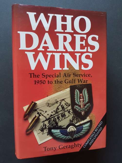 Who Dares Wins - The Special Air Service, 1950 to the Gulf War - By Tony Geraghty