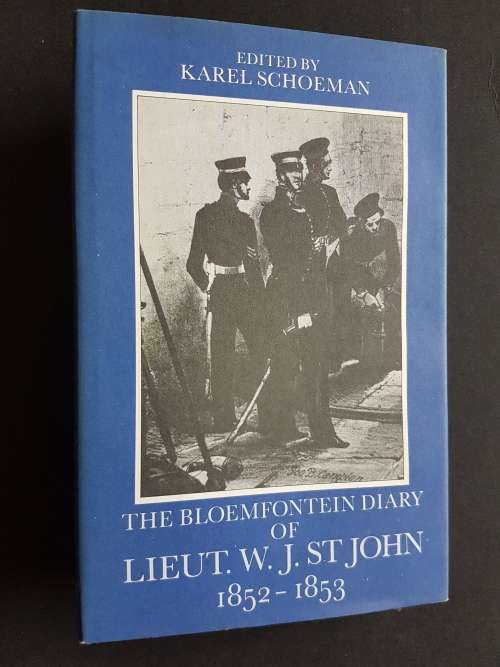 The Bloemfontein Diary of Lieut. W.J. St John 1852-1853 - Edited by Karel Schoeman