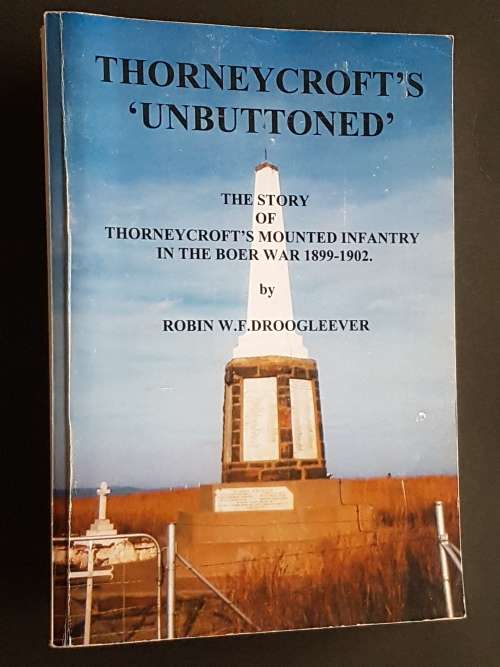 Thornycrofts `Unbuttoned` The Story of Thornycroft`s Mounted Infantry in the Boer War