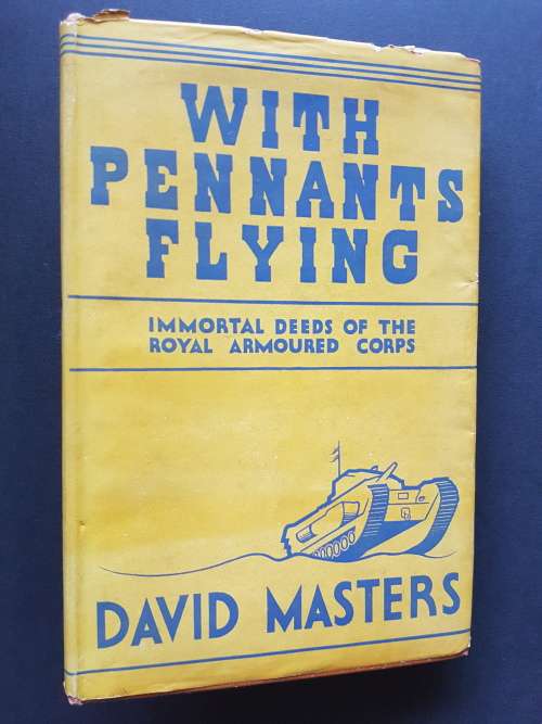 With Pennants Flying - Immortal Deeds of the Royal Armoured Corps - By David Masters