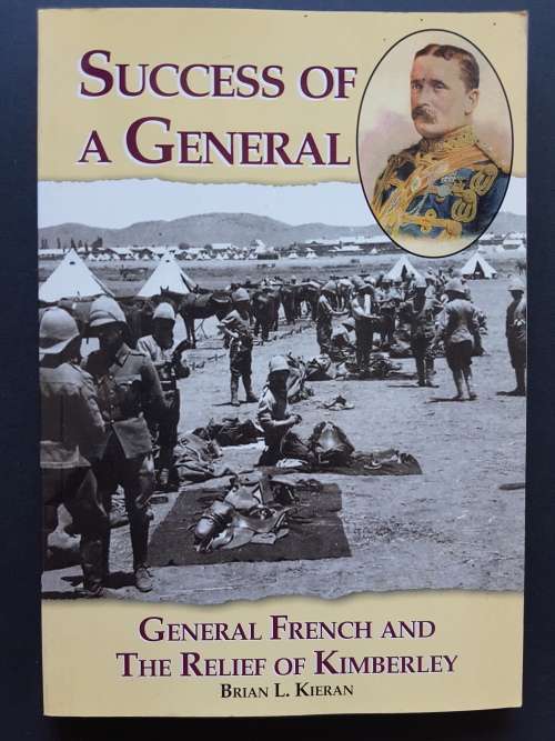 Success of a General - General French and the Relief of Kimberley - By Brian L. Kieran