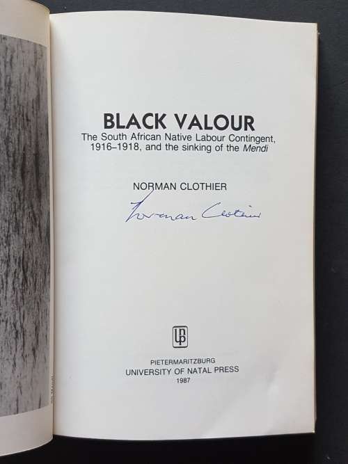 Signed - Black Valour - The South African Native Labour Contingent and the Sinking of the `Mendi`