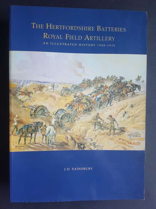 The Hertfordshire Batteries - An Illustrated History 1908-1920 - By J.D. Sainsbury