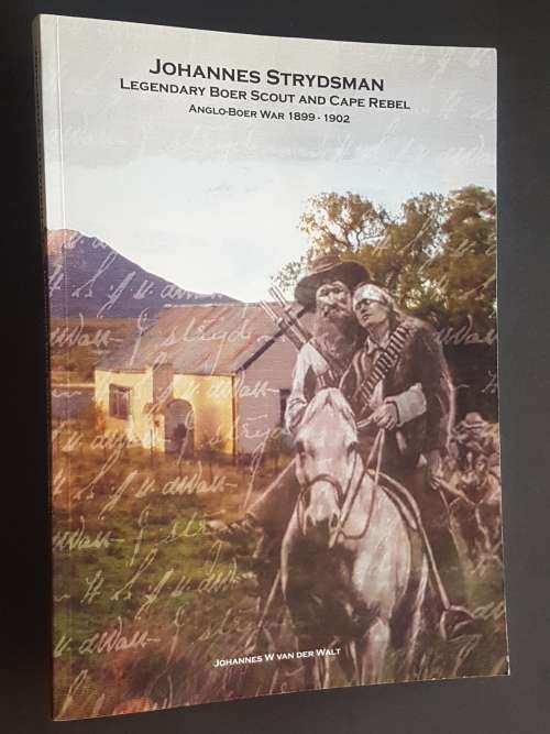 Johannes Strydsman - Legendary Boer Scout and Cape Rebel - By Johannes W. van der Walt