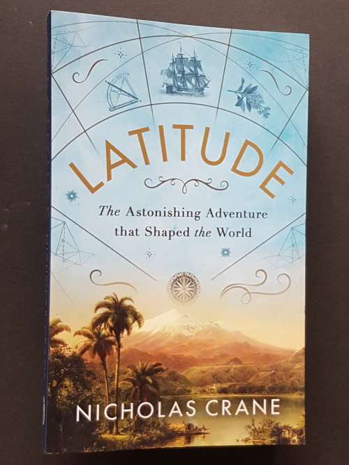 Latitude - The Astonishing Adventure that Shaped the World - By Nicholas Crane