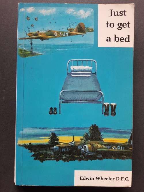 Just to Get a Bed - By Edwin Wheeler D.F.C. - Signed Copy