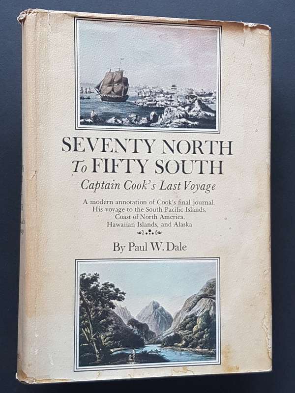 Seventy North to Fifty South  Captain Cooks Last Voyage - By Paul W. Dale