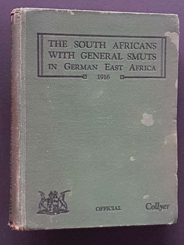 The South Africans with General Smuts in German East Africa 1916 - By Brigadier-General J.J. Collye