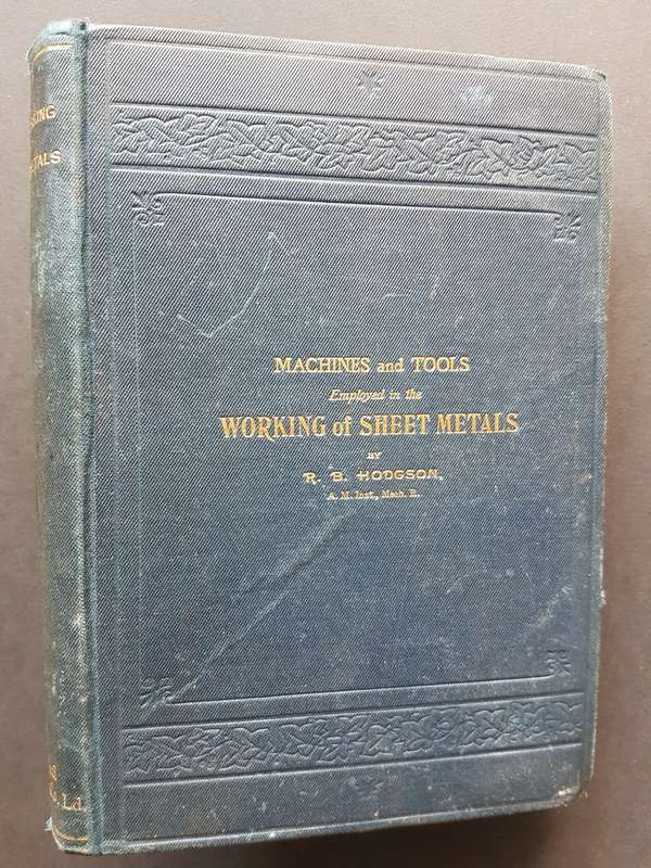 Machines and Tools Employed in the Working of Sheet Metals - By R.B. Hodgson