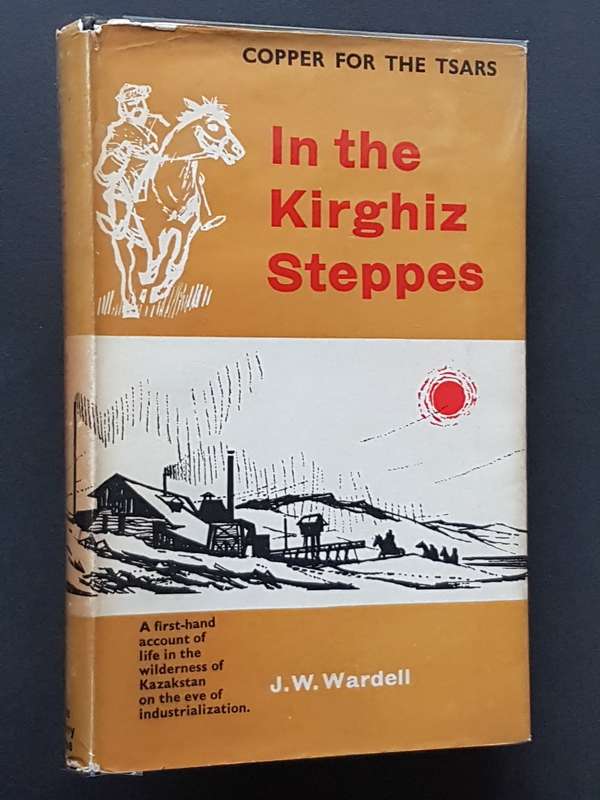 In the Kirghiz Steppes - Copper for the Tsars - By J.W. Wardell