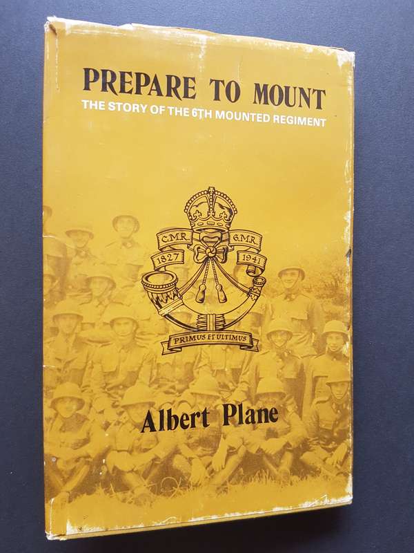Prepare to Mount - The Story of the 6th Mounted Regiment - By Albert Plane