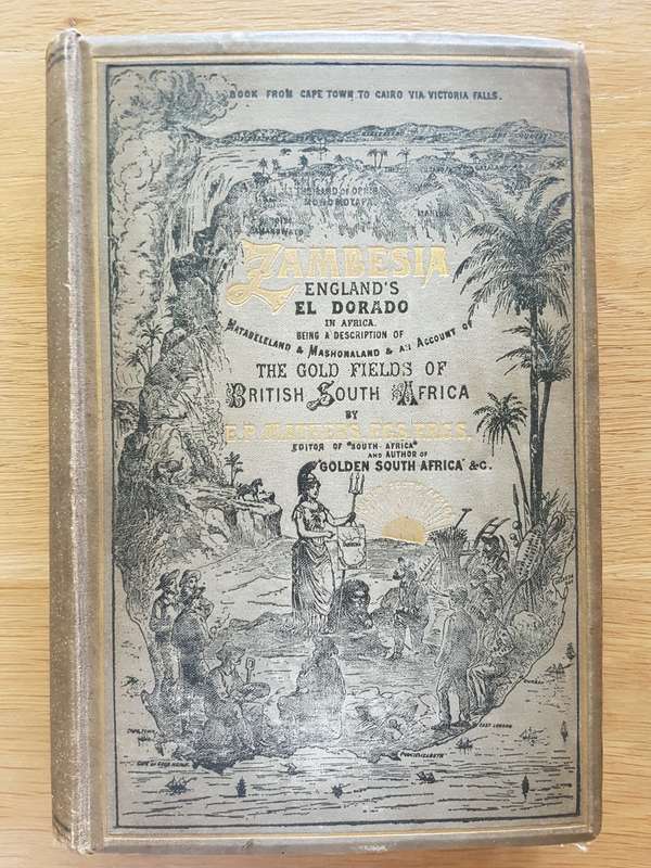 Zambesia England`s El Dorado in Africa - By E.P. Mathers, F.G.S., F.R.G.S.