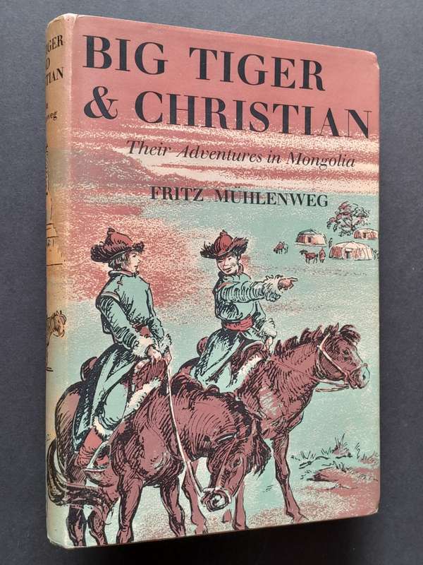 Big Tiger and Christian - Their Adventures In Mongolia - By Fritz Muhlenweg