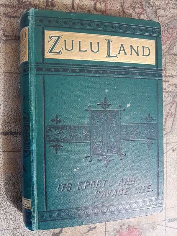 Zulu Land - Its Sports and Savage Life. - By Hugh Mulleneux Walmsley