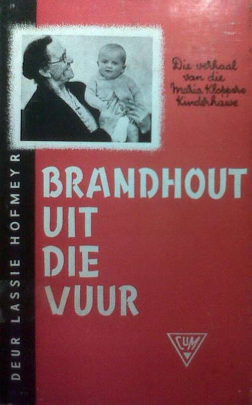 Brandhout uit die vuur (Die verhaal van die Maria Kloppers Kinderhawe) deur Lassie Hofmeyr
