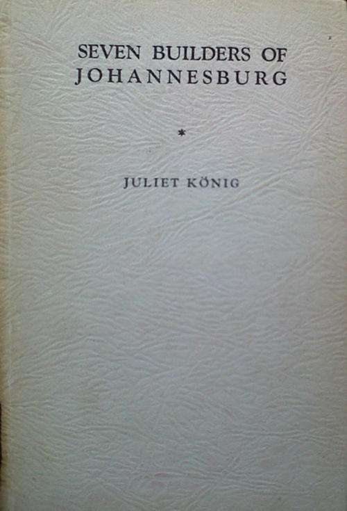 Seven Builders of Johannesburg by Juliet Konig
