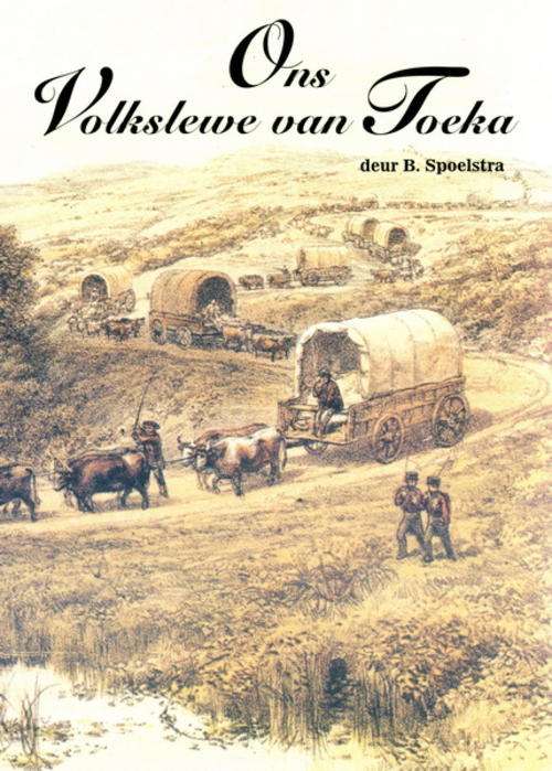 Ons Volkslewe van Toeka, deur B Spoelstra