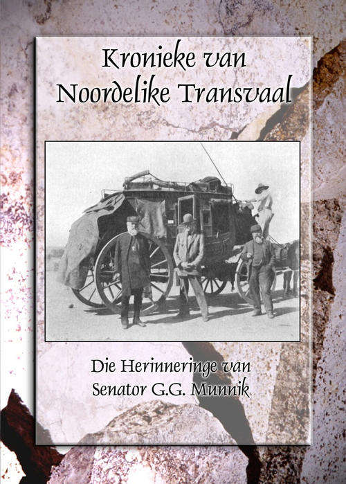 Kronieke van Noordelike Transvaal - Die Herinneringe van Senator GG Munnik.