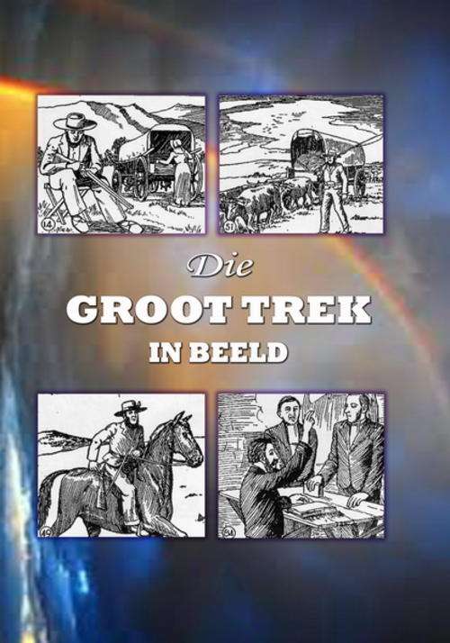 Die Groot Trek in Beeld deur LJ Van Zyl en JH Rabe