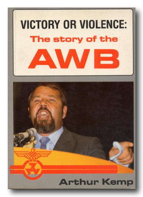 Victory or Violence: The story of the AWB by Arthur Kemp