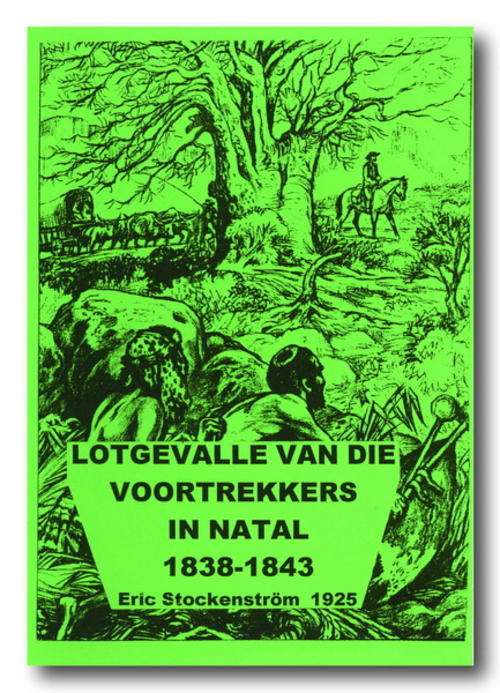 Lotgevalle van die Voortrekkers in Natal 1838-1843 geskryf deur Eric Stockenstrom