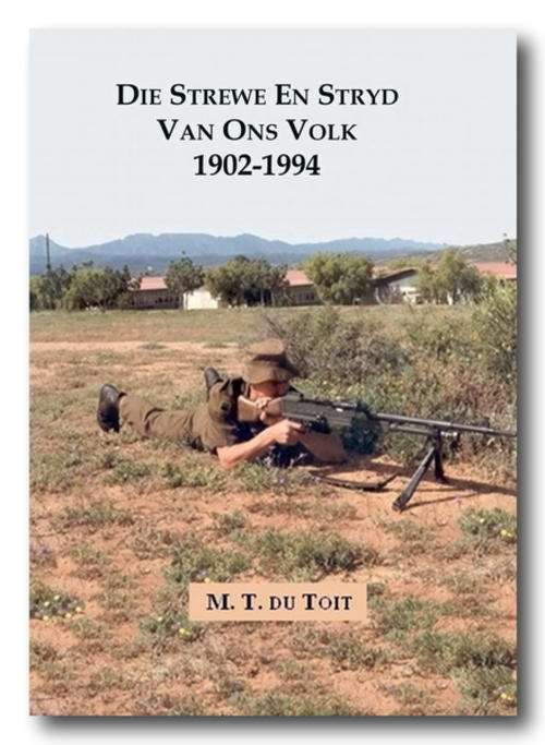Die Strewe En Stryd Van Ons Volk 1902-1994 deur MT du Toit