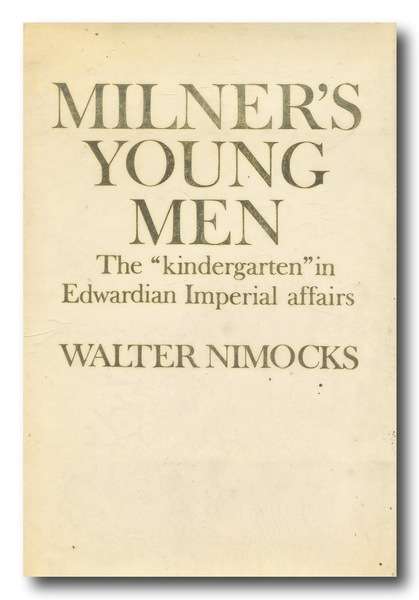 Milner's Young Men - The "kindergarten" in Edwardian Imperial affair by Walter Nimocks (1968)