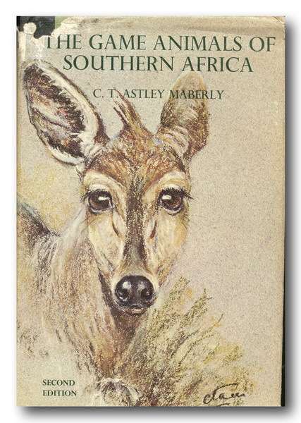 The Game Animals of Southern Africa by CT Astley Maberly (1967)