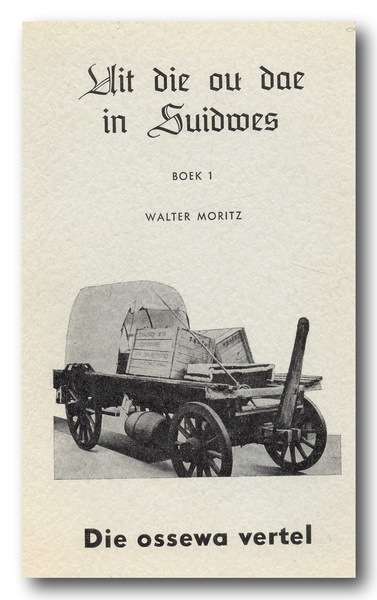 Uit die ou dae in Suidwes Boek 1 deur Walter Moritz Die ossewa vertel (1972)