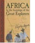 Africa In the footsteps of the Great Explorers - Kingsley Holgate