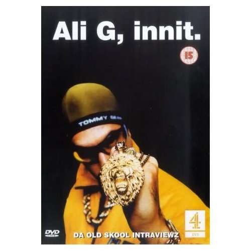 Ali G, Innit.