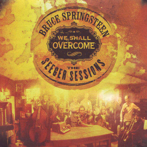 Bruce Springsteen - We Shall Overcome, The Seeger Sessions