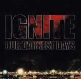 IGNITE - Our Darkest Days
