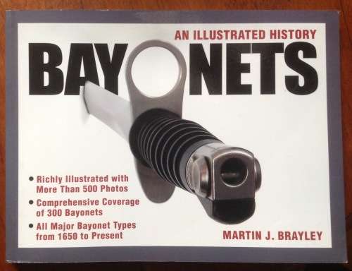 An illustrated history - Bayonets. By Martin J Bradley (2004)