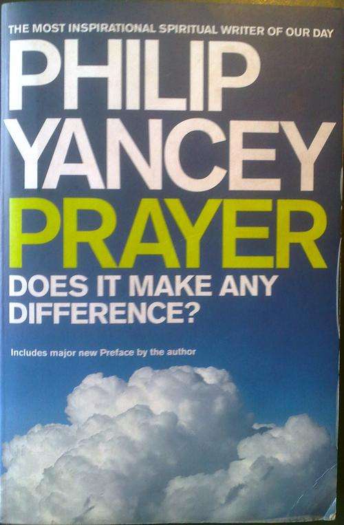 Prayer. Does it make a difference. Philip Yancey